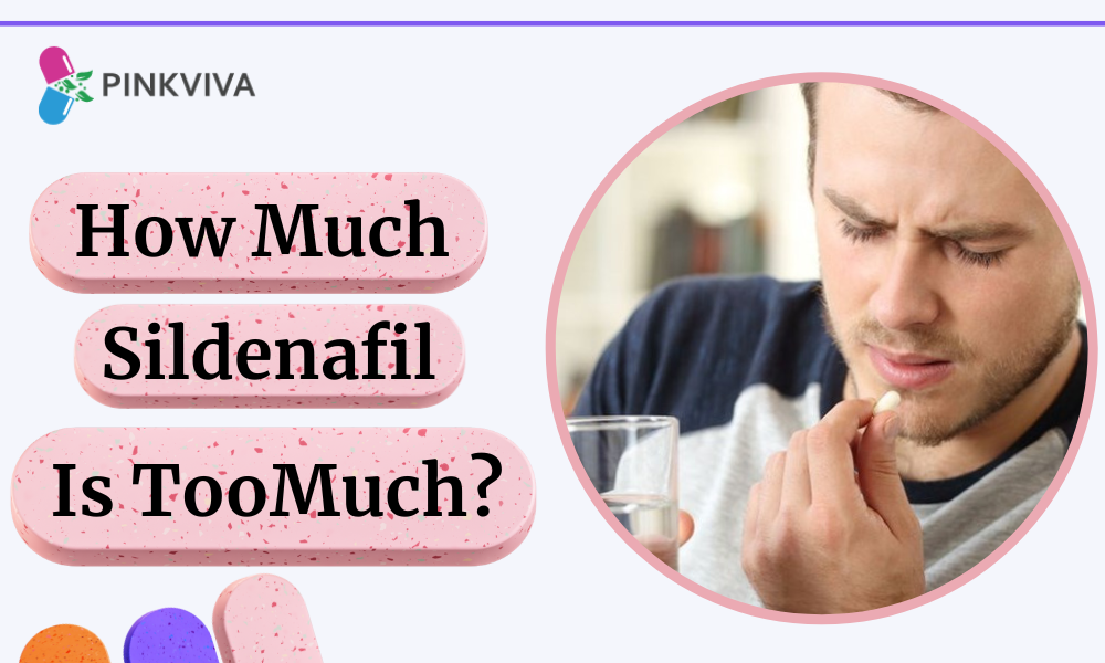 How much Sildenafil is too much