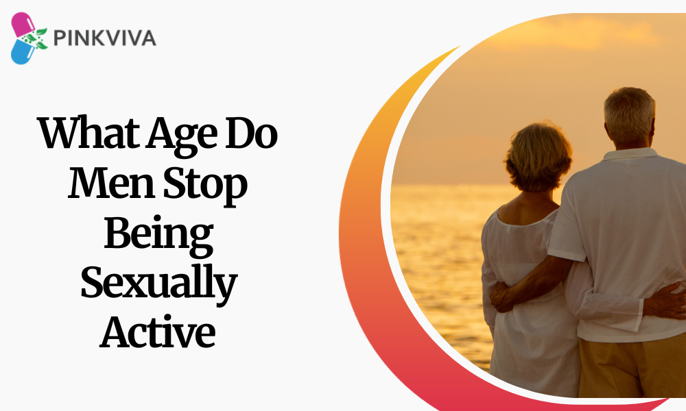 What Age Do Men Stop Being Sexually Active