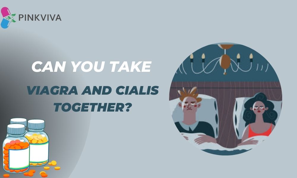 Can You take Viagra and Cialis Together?
